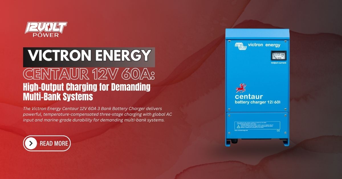 Victron Energy Centaur 12V 60A: High-Output Charging for Demanding Multi-Bank Systems